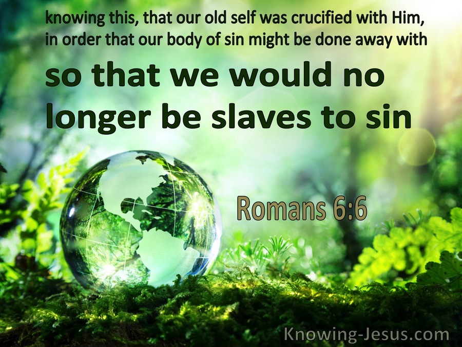 Romans 6:6 So That We Would No Longer Be Slaves To Sin (green)